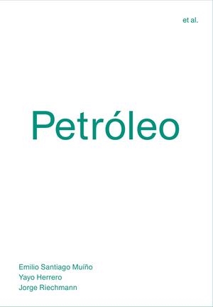 PETRÓLEO | 9788494717482 | SANTIAGO MUÍÑO, EMILIO; HERRERO, YAYO; RIECHMANN, JORGE | Llibreria Drac - Llibreria d'Olot | Comprar llibres en català i castellà online