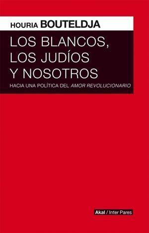 BLANCOS, LOS JUDÍOS Y NOSOTROS, LOS | 9786079753788 | BOUTELDJA, HOURIA | Llibreria Drac - Librería de Olot | Comprar libros en catalán y castellano online