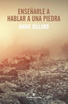 ENSEÑARLE A HABLAR A UNA PIEDRA | 9788417800222 | DILLARD, ANNIE | Llibreria Drac - Librería de Olot | Comprar libros en catalán y castellano online