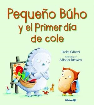 PEQUEÑO BÚHO Y EL PRIMER DÍA DE COLE | 9788484705895 | GLIORI, DEBI | Llibreria Drac - Librería de Olot | Comprar libros en catalán y castellano online