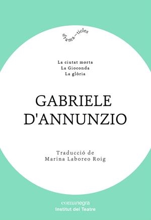 CIUTAT MORTA, LA; GIOCONDA, LA; GLORIA, LA | 9788418022012 | D’ANNUNZIO, GABRIELE | Llibreria Drac - Librería de Olot | Comprar libros en catalán y castellano online