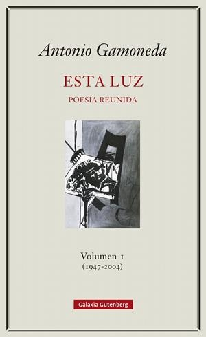 ESTA LUZ. VOLUMEN I (1947-2004) | 9788417747831 | GAMONEDA, ANTONIO | Llibreria Drac - Librería de Olot | Comprar libros en catalán y castellano online