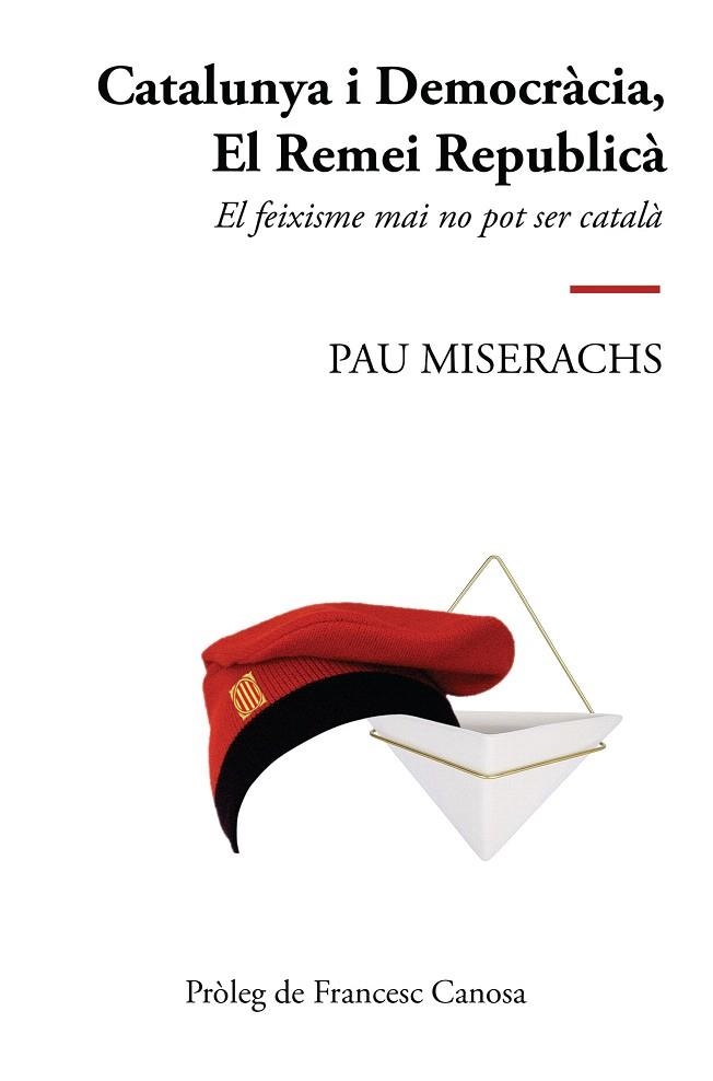 CATALUNYA I DEMOCRACIA EL REMEI REPUBLICA | 9788412017250 | MISERACHS, PAU | Llibreria Drac - Librería de Olot | Comprar libros en catalán y castellano online