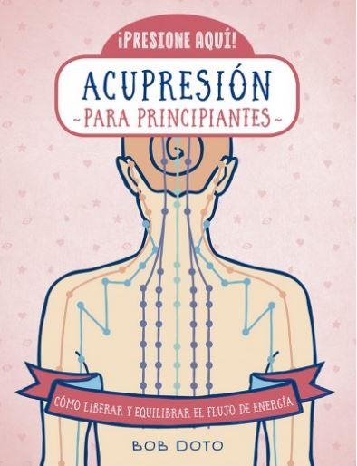 ACUPRESIÓN PARA PRINCIPIANTES | 9788470823183 | DOTO, BOB | Llibreria Drac - Llibreria d'Olot | Comprar llibres en català i castellà online