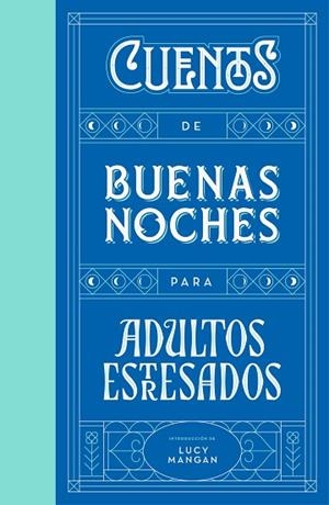 CUENTOS DE BUENAS NOCHES PARA ADULTOS ESTRESADOS | 9788401023316 | MANGAN, LUCY; AA.DD. | Llibreria Drac - Llibreria d'Olot | Comprar llibres en català i castellà online
