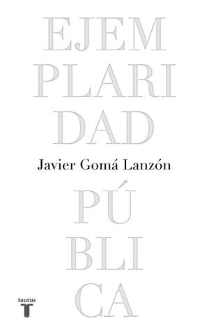EJEMPLARIDAD PÚBLICA (EDICIÓN CONMEMORATIVA CON PRÓLOGO DEL AUTOR) | 9788430623051 | GOMÁ, JAVIER | Llibreria Drac - Llibreria d'Olot | Comprar llibres en català i castellà online