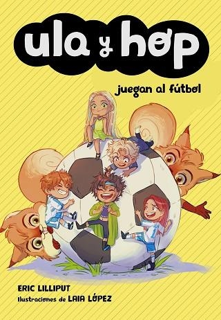 ULA Y HOP JUEGAN AL FÚTBOL (ULA Y HOP) | 9788420451930 | LILLIPUT, ERIC; LÓPEZ, LAIA | Llibreria Drac - Librería de Olot | Comprar libros en catalán y castellano online