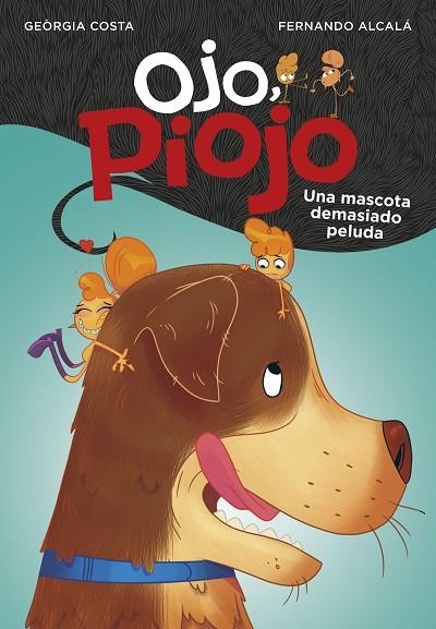 MASCOTA DEMASIADO PELUDA, UNA (OJO, PIOJO  4) | 9788417922061 | ALCALÁ, FERNANDO; COSTA, GEÒRGIA | Llibreria Drac - Librería de Olot | Comprar libros en catalán y castellano online