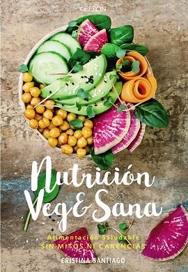 NUTRICIÓN VEG&SANA. ALIMENTACIÓN SALUDABLE SIN MITOS NI CARENCIAS | 9788441541726 | SANTIAGO, CRISTINA | Llibreria Drac - Librería de Olot | Comprar libros en catalán y castellano online