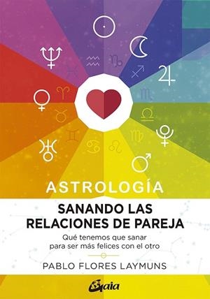 SANANDO LAS RELACIONES DE PAREJA. ASTROLOGÍA | 9788484458234 | FLORES, PABLO | Llibreria Drac - Librería de Olot | Comprar libros en catalán y castellano online