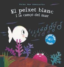 PEIXET BLANC I LA CANÇÓ DEL MAR, EL | 9788447939619 | VAN GENECHTEN, GUIDO | Llibreria Drac - Librería de Olot | Comprar libros en catalán y castellano online