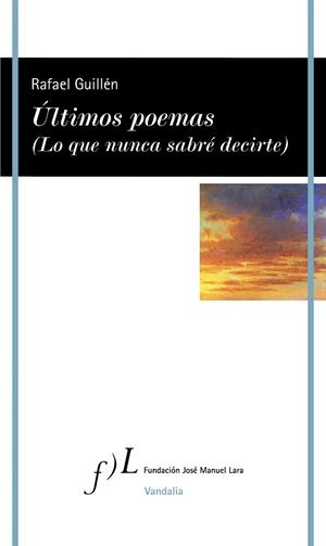 ÚLTIMOS POEMAS (LO QUE NUNCA SABRÉ DECIRTE) | 9788417453336 | GUILLÉN, RAFAEL | Llibreria Drac - Librería de Olot | Comprar libros en catalán y castellano online