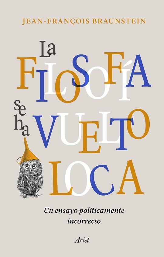 FILOSOFÍA SE HA VUELTO LOCA, LA | 9788434431164 | BRAUNSTEIN, JEAN-FRANÇOIS | Llibreria Drac - Librería de Olot | Comprar libros en catalán y castellano online