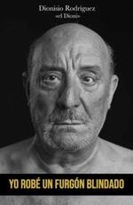 YO ROBÉ UN FURGÓN BLINDADO | 9788417284848 | RODRÍGUEZ, DIONISIO | Llibreria Drac - Librería de Olot | Comprar libros en catalán y castellano online