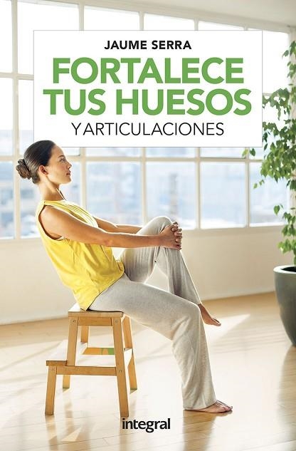 FORTALECE TUS HUESOS Y ARTICULACIONES | 9788491181729 | SERRA, JAUME | Llibreria Drac - Librería de Olot | Comprar libros en catalán y castellano online