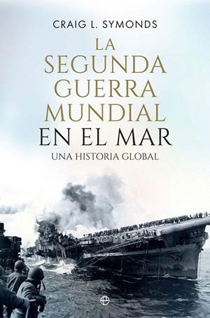 SEGUNDA GUERRA MUNDIAL EN EL MAR, LA | 9788491646884 | SYMONDS, CRAIG L. | Llibreria Drac - Librería de Olot | Comprar libros en catalán y castellano online