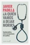 A QUIEN VAMOS A DEJAR MORIR | 9788412064421 | PADILLA, JAVIER | Llibreria Drac - Librería de Olot | Comprar libros en catalán y castellano online