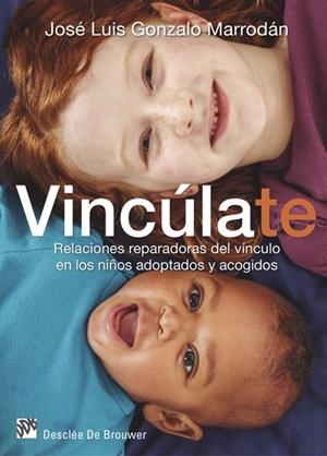 VINCÚLATE. RELACIONES REPARADORAS DEL VÍNCULO EN LOS NIÑOS ADOPTADOS Y ACOGIDOS | 9788433027894 | GONZALO, JOSÉ LUIS | Llibreria Drac - Librería de Olot | Comprar libros en catalán y castellano online
