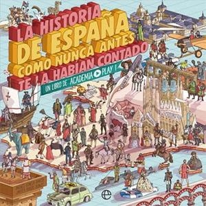 HISTORIA DE ESPAÑA COMO NUNCA ANTES TE LA HABÍAN CONTADO, LA | 9788491646822 | ACADEMIA PLAY | Llibreria Drac - Librería de Olot | Comprar libros en catalán y castellano online