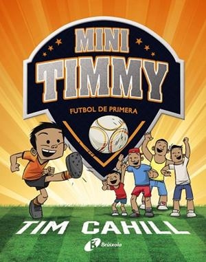 FUTBOL DE PRIMERA (MINI TIMMY 2) | 9788499062983 | CAHILL, TIM | Llibreria Drac - Llibreria d'Olot | Comprar llibres en català i castellà online