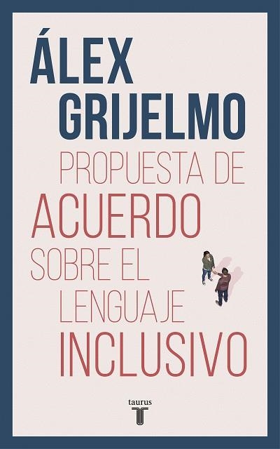PROPUESTA DE ACUERDO SOBRE EL LENGUAJE INCLUSIVO | 9788430619023 | GRIJELMO, ÁLEX | Llibreria Drac - Librería de Olot | Comprar libros en catalán y castellano online