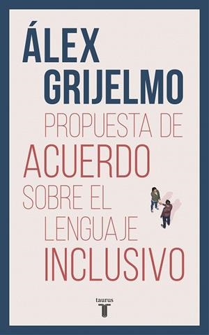 PROPUESTA DE ACUERDO SOBRE EL LENGUAJE INCLUSIVO | 9788430619023 | GRIJELMO, ÁLEX | Llibreria Drac - Llibreria d'Olot | Comprar llibres en català i castellà online