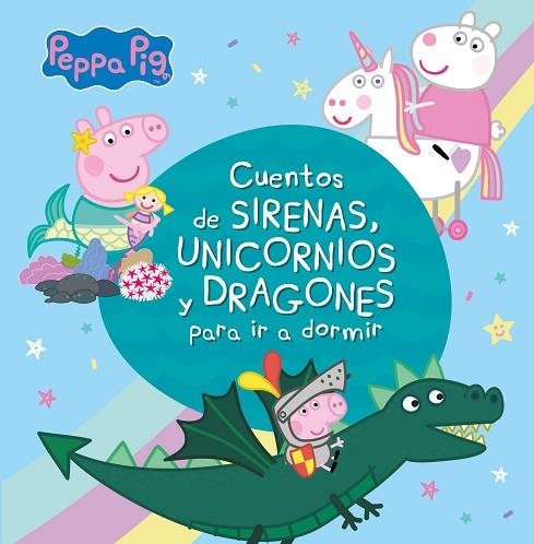 CUENTOS DE SIRENAS, UNICORNIOS Y DRAGONES PARA IR A DORMIR (PEPPA PIG) | 9788448853938 | AA.DD. | Llibreria Drac - Librería de Olot | Comprar libros en catalán y castellano online