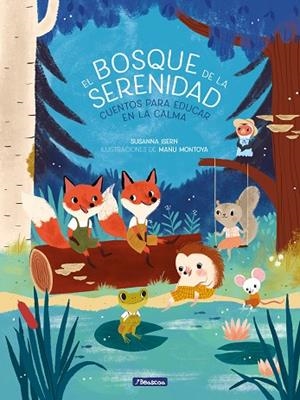 BOSQUE DE LA SERENIDAD, EL | 9788448854331 | ISERN, SUSANNA; MONTOYA, MANU | Llibreria Drac - Llibreria d'Olot | Comprar llibres en català i castellà online