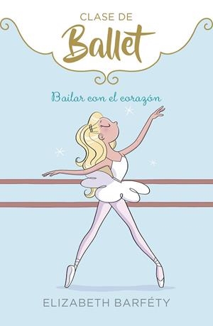 BAILAR CON EL CORAZÓN (CLASE DE BALLET 5) | 9788417922139 | BARFÉTY, ELIZABETH | Llibreria Drac - Librería de Olot | Comprar libros en catalán y castellano online
