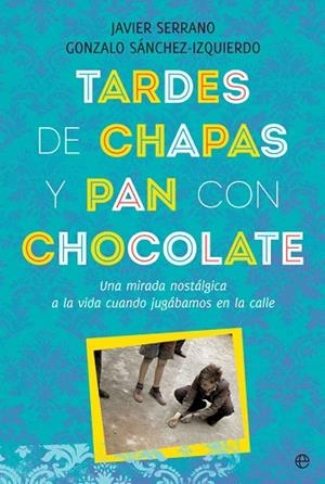 TARDES DE CHAPAS Y PAN CON CHOCOLATE | 9788491646808 | SERRANO, JAVIER/SÁNCHEZ-IZQUIERDO, GONZALO | Llibreria Drac - Librería de Olot | Comprar libros en catalán y castellano online