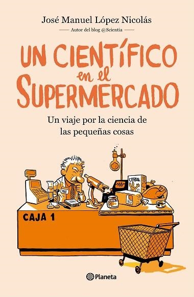 CIENTÍFICO EN EL SUPERMERCADO, UN | 9788408217251 | LÓPEZ NICOLÁS, JOSÉ MANUEL | Llibreria Drac - Librería de Olot | Comprar libros en catalán y castellano online
