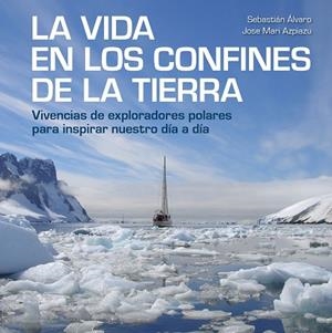 VIDA EN LOS CONFINES DE LA TIERRA, LA | 9788417858414 | ÁLVARO, SEBASTIÁN; AZPIAZU, JOSE MARI | Llibreria Drac - Librería de Olot | Comprar libros en catalán y castellano online
