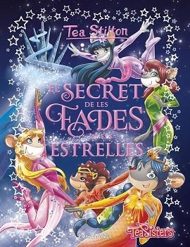 SECRET DE LES FADES DE LES ESTRELLES, EL (TEA STILTON ESPECIAL) | 9788491379218 | STILTON, TEA | Llibreria Drac - Librería de Olot | Comprar libros en catalán y castellano online