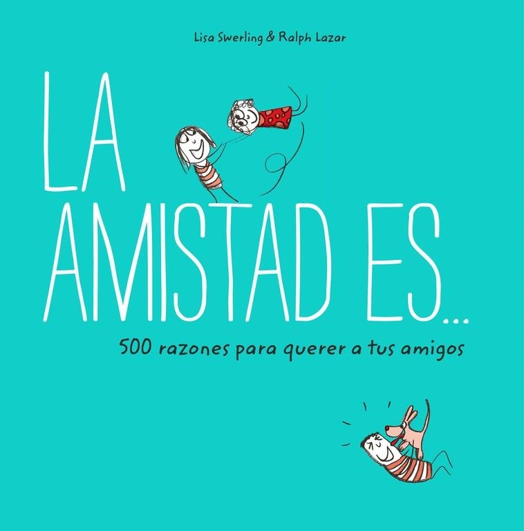 AMISTAD ES 500 RAZONES PARA QUERER A TUS AMIGOS | 9788401023149 | SWERLING, LISA; LAZAR, RALPH | Llibreria Drac - Librería de Olot | Comprar libros en catalán y castellano online