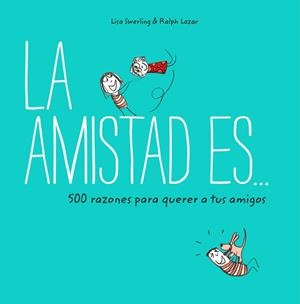 AMISTAD ES 500 RAZONES PARA QUERER A TUS AMIGOS | 9788401023149 | SWERLING, LISA; LAZAR, RALPH | Llibreria Drac - Librería de Olot | Comprar libros en catalán y castellano online