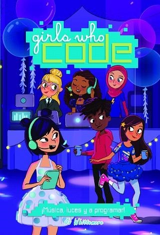 LUCES MÚSICA Y A PROGRAMAR (GIRLS WHO CODE 3) | 9788468345529 | WHITTEMORE, JO | Llibreria Drac - Librería de Olot | Comprar libros en catalán y castellano online