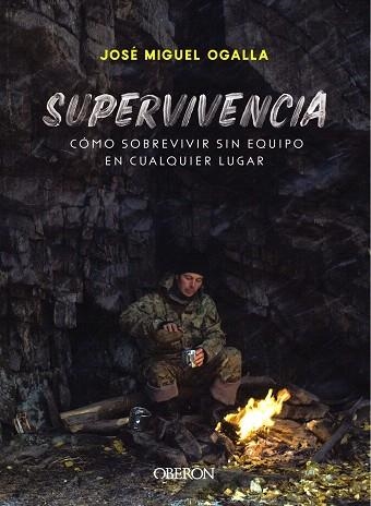 SUPERVIVENCIA. CÓMO SOBREVIVIR SIN EQUIPO EN CUALQUIER LUGAR | 9788441541948 | OGALLA, JOSÉ MIGUEL | Llibreria Drac - Librería de Olot | Comprar libros en catalán y castellano online