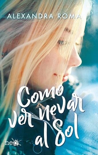 COMO VER NEVAR AL SOL | 9788417886318 | ROMA, ALEXANDRA | Llibreria Drac - Librería de Olot | Comprar libros en catalán y castellano online
