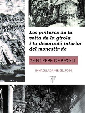 PINTURES DE LA VOLTA DE LA GIROLA I LA DECORACIÓ INTERIOR DEL MONESTIR DE SANT PERE DE BESALU, LES | 9788409147649 | MIR, IMMACULADA | Llibreria Drac - Librería de Olot | Comprar libros en catalán y castellano online