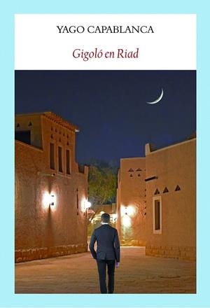 GIGOLÓ EN RIAD | 9788412019094 | CAPABLANCA, YAGO | Llibreria Drac - Llibreria d'Olot | Comprar llibres en català i castellà online