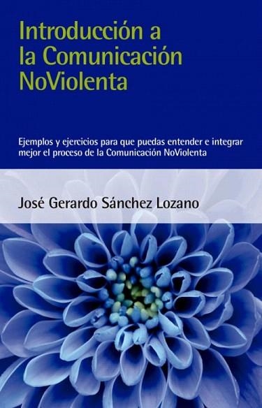 INTRODUCCIÓN A LA COMUNICACIÓN NOVIOLENTA | 9788412026993 | SÁNCHEZ, JOSÉ GERARDO | Llibreria Drac - Librería de Olot | Comprar libros en catalán y castellano online