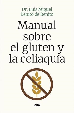 MANUAL SOBRE EL GLUTEN Y LA CELIAQUÍA | 9788491874454 | BENITO, LUIS MIGUEL | Llibreria Drac - Librería de Olot | Comprar libros en catalán y castellano online