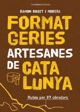 FORMATGERIES ARTESANES DE CATALUNYA | 9788490348765 | ROSET I MORERA , RAMON | Llibreria Drac - Librería de Olot | Comprar libros en catalán y castellano online