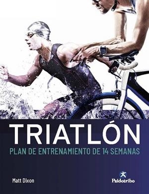TRIATLÓN. PLAN DE ENTRENAMIENTO DE 14 SEMANAS | 9788499107561 | DIXON, MATT | Llibreria Drac - Llibreria d'Olot | Comprar llibres en català i castellà online