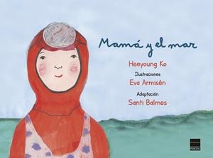 MAMÁ Y EL MAR | 9788417333713 | KO, HEEYOUNG | Llibreria Drac - Llibreria d'Olot | Comprar llibres en català i castellà online
