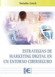 ESTRATEGIAS DE MARKETING DIGITAL EN UN ENTRORNO CIBERSEGURO | 9788499648545 | GRECH, NATALIA | Llibreria Drac - Librería de Olot | Comprar libros en catalán y castellano online