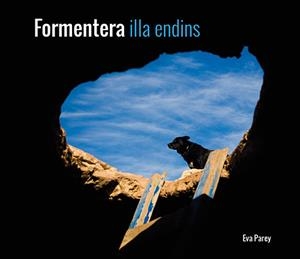 FORMENTERA: ILLA ENDINS | 9788484788737 | PAREY, EVA | Llibreria Drac - Llibreria d'Olot | Comprar llibres en català i castellà online