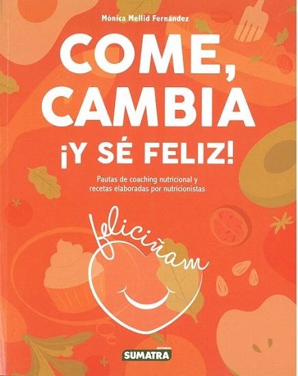 COME CAMBIA Y SÉ FELIZ | 9788416336319 | MELLID,MONICA | Llibreria Drac - Librería de Olot | Comprar libros en catalán y castellano online