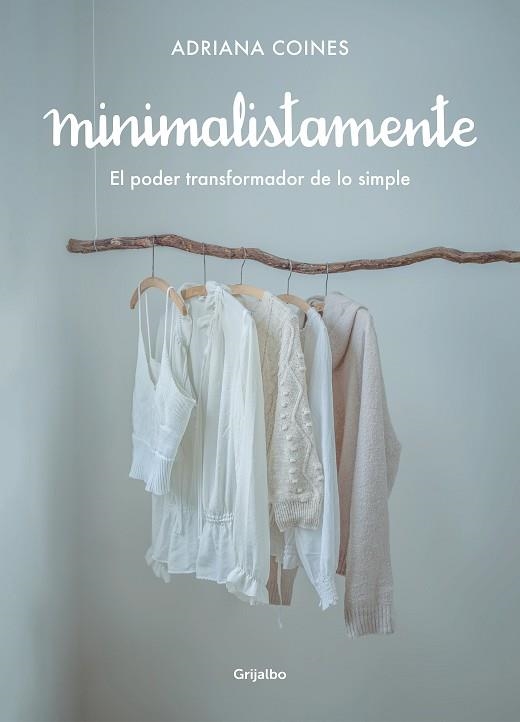 MINIMALISTAMENTE. EL PODER TRANSFORMADOR DE LO SIMPLE | 9788417752262 | COINES, ADRIANA | Llibreria Drac - Llibreria d'Olot | Comprar llibres en català i castellà online