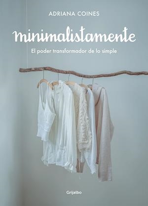 MINIMALISTAMENTE. EL PODER TRANSFORMADOR DE LO SIMPLE | 9788417752262 | COINES, ADRIANA | Llibreria Drac - Llibreria d'Olot | Comprar llibres en català i castellà online